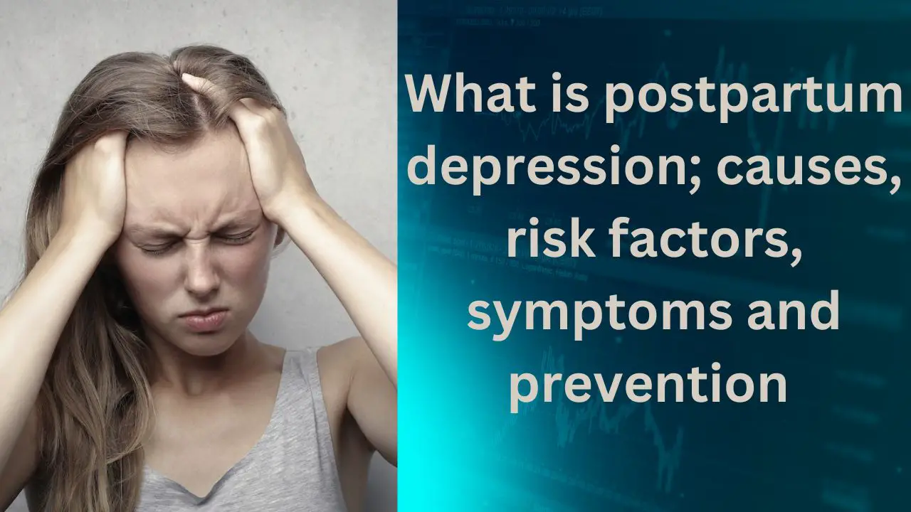 Postpartum Depression; Causes, Symptoms And Prevention