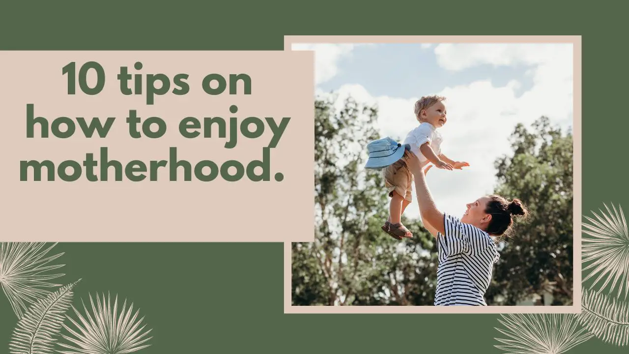 How To Enjoy Motherhood More