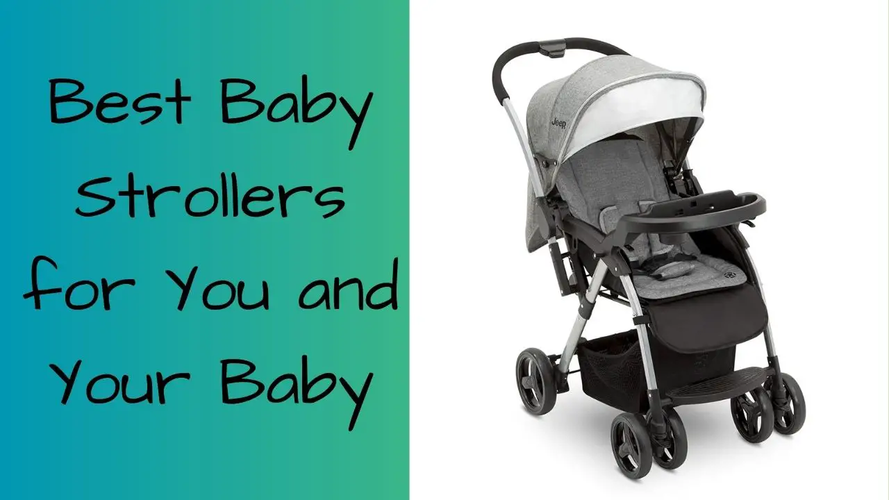 8 Best Strollers; How to Choose the Perfect One for Your Child